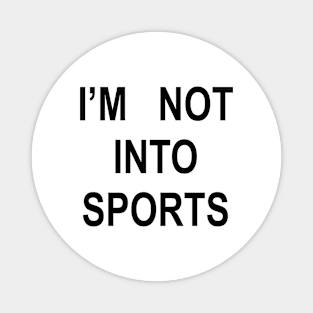 I’M NOT INTO SPORTS (black) Magnet